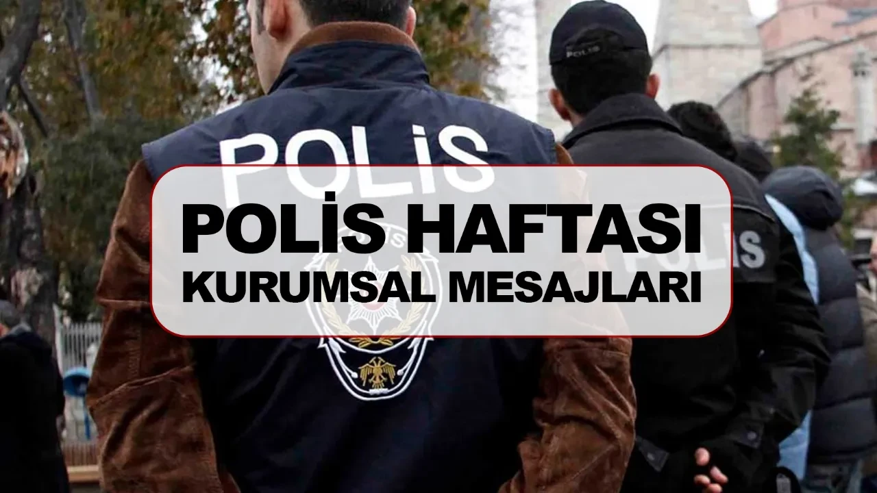 Polis Haftası ne zaman hangi gün? Polis Haftası kurumsal mesajları