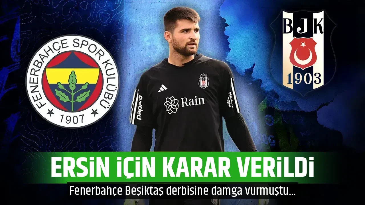 ERSİN İÇİN KARAR VERİLDİ