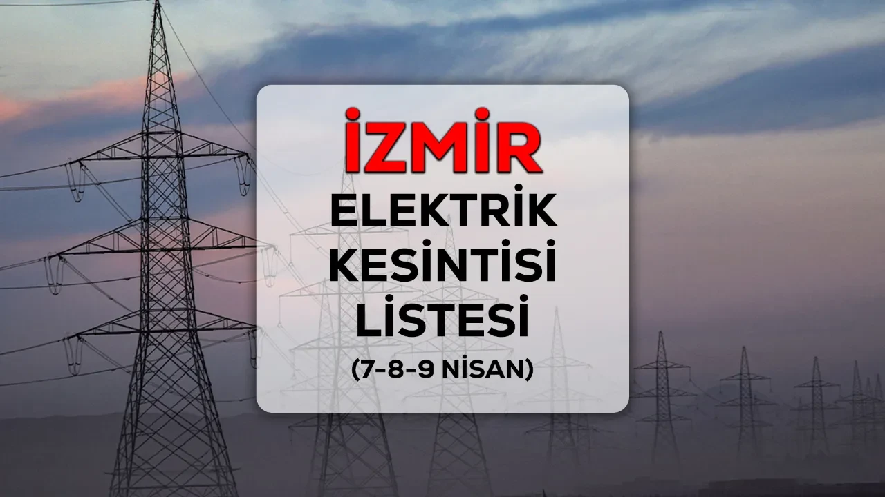 İzmir GEDİZ elektrik kesintisi! 7-8-9 Nisan İzmir’de elektrik kesintisi yaşanacak ilçe ve mahalleler açıklandı