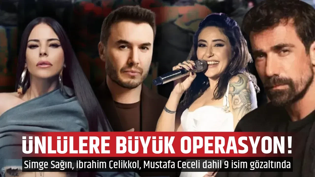 ÜNLÜLERE BÜYÜK OPERASYON! 
