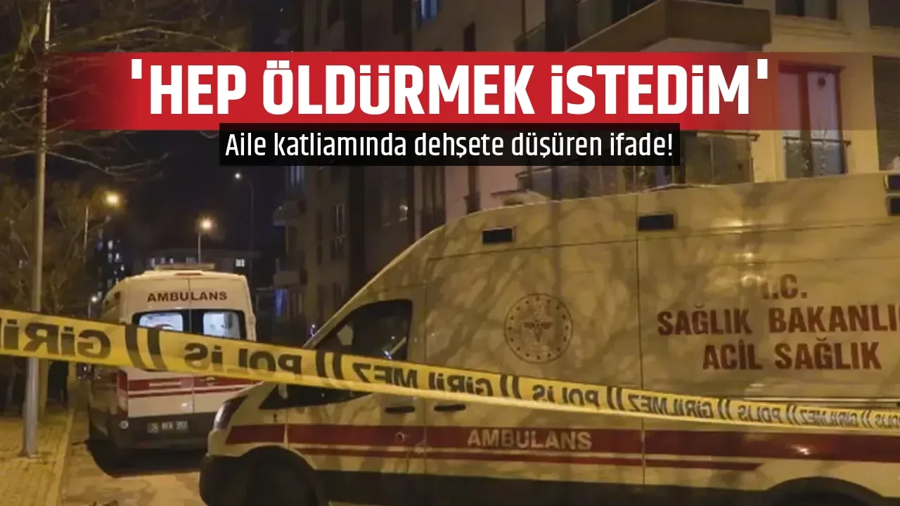 'HEP ÖLDÜRMEK İSTEDİM'
