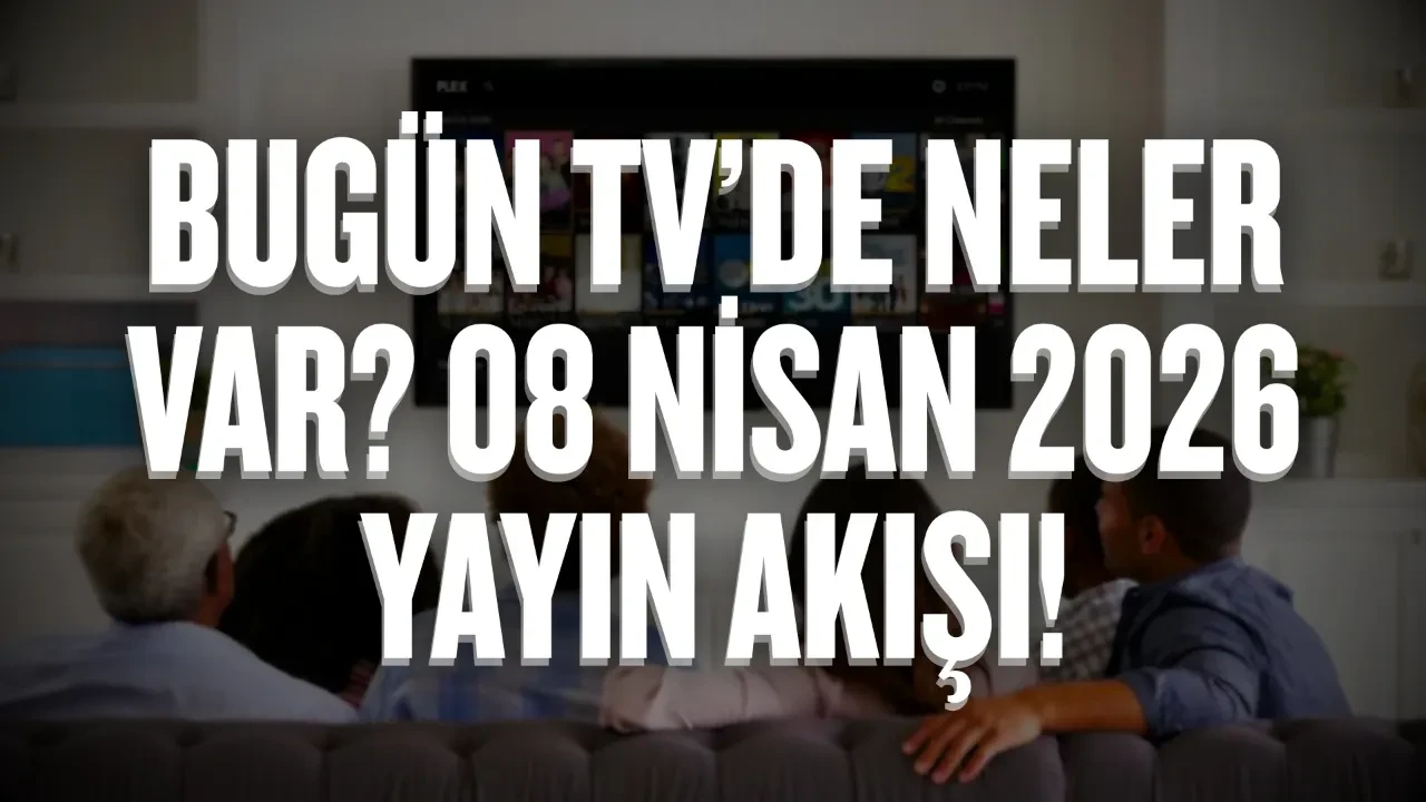 Bugün TV’de neler var? 08 Nisan 2026 Çarşamba yayın akışı!