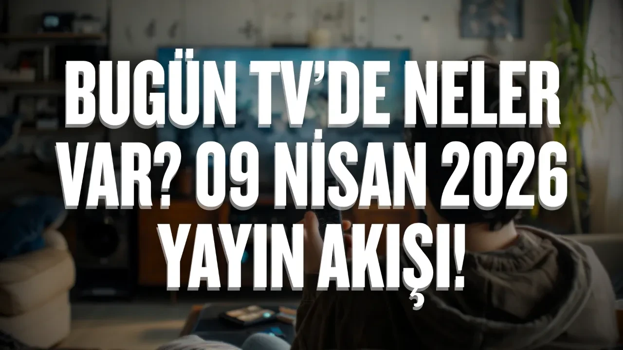 Bugün TV’de neler var? 9 Nisan 2026 Perşembe yayın akışı!