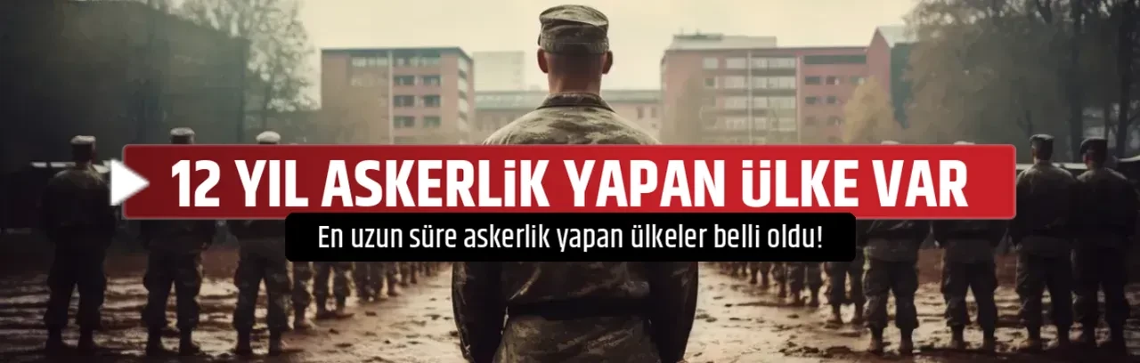 12 YIL ASKERLİK YAPAN ÜLKE VAR