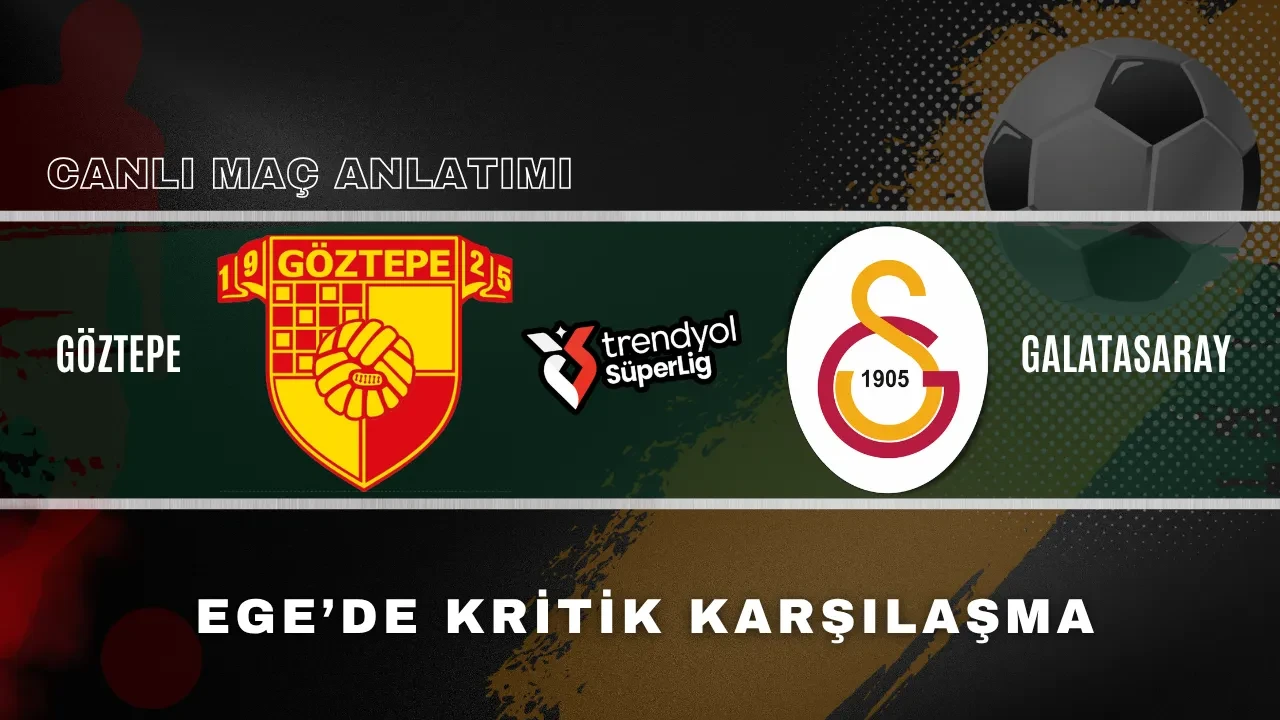 Galatasaray Göztepe deplasmanında | SÜPER LİG CANLI MAÇ ANLATIMI