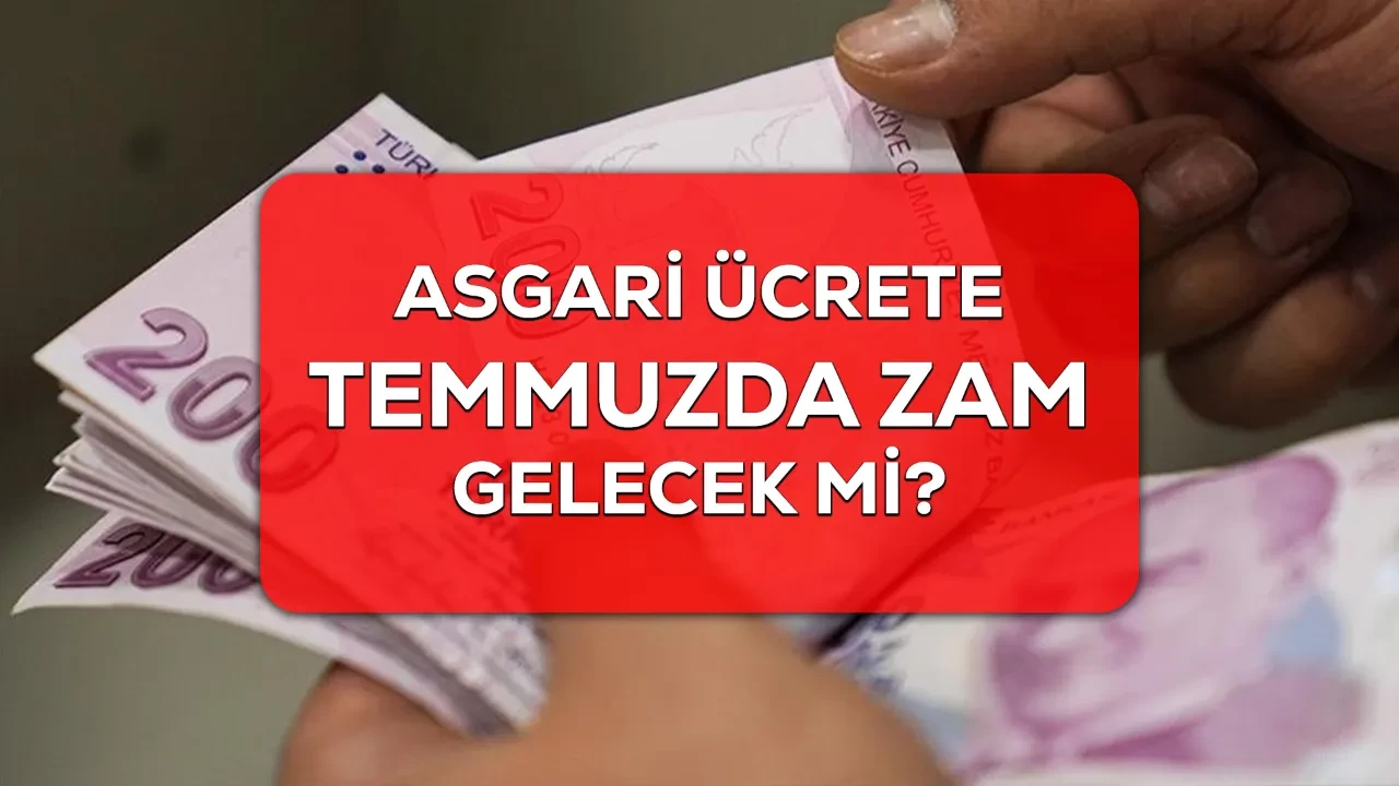Asgari ücrete ara zam yapılacak mı? 2026 Temmuz’da asgari ücrete ara zam beklentisinde son durum