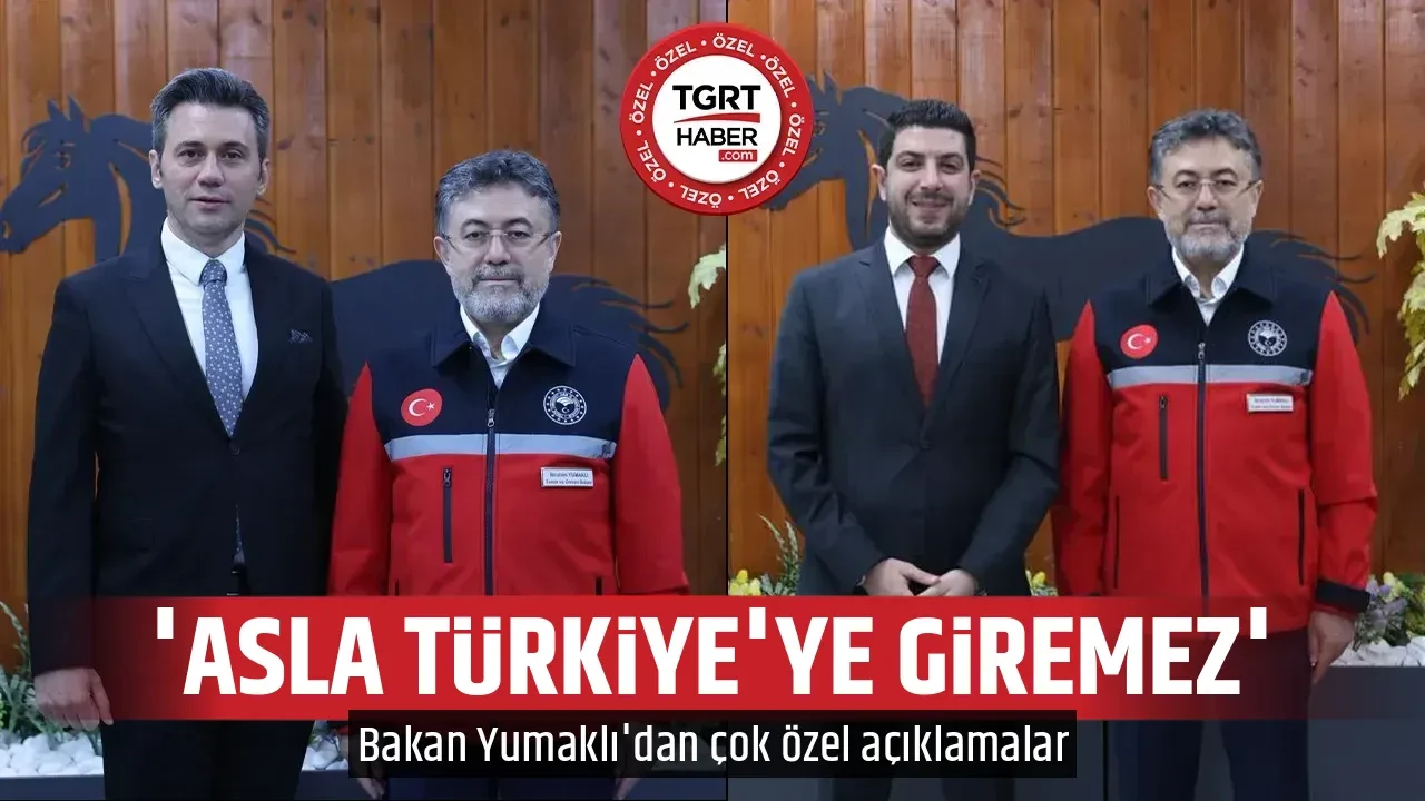 'ASLA TÜRKİYE'YE GİREMEZ'