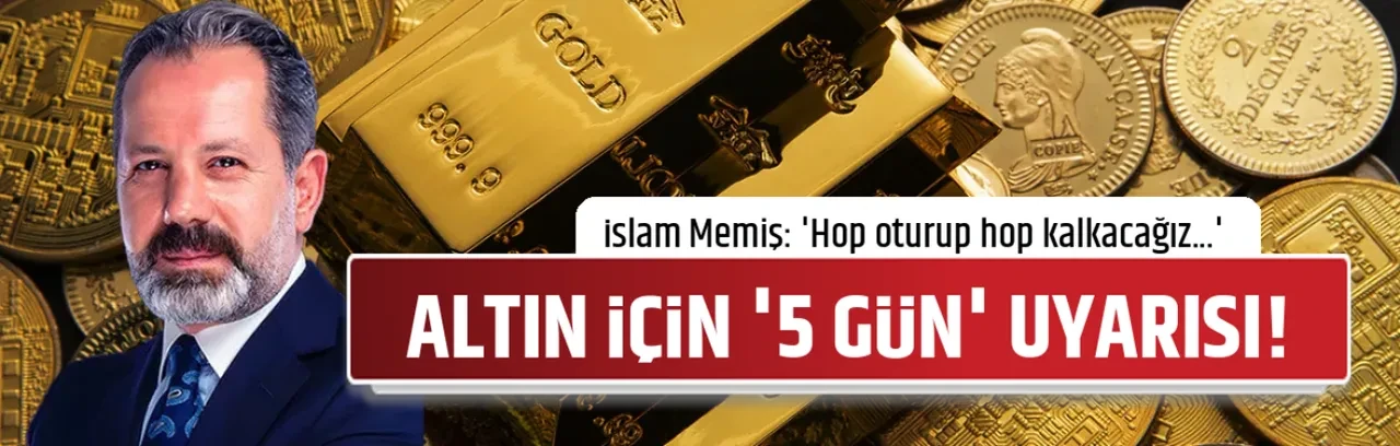 ALTIN İÇİN '5 GÜN' UYARISI!