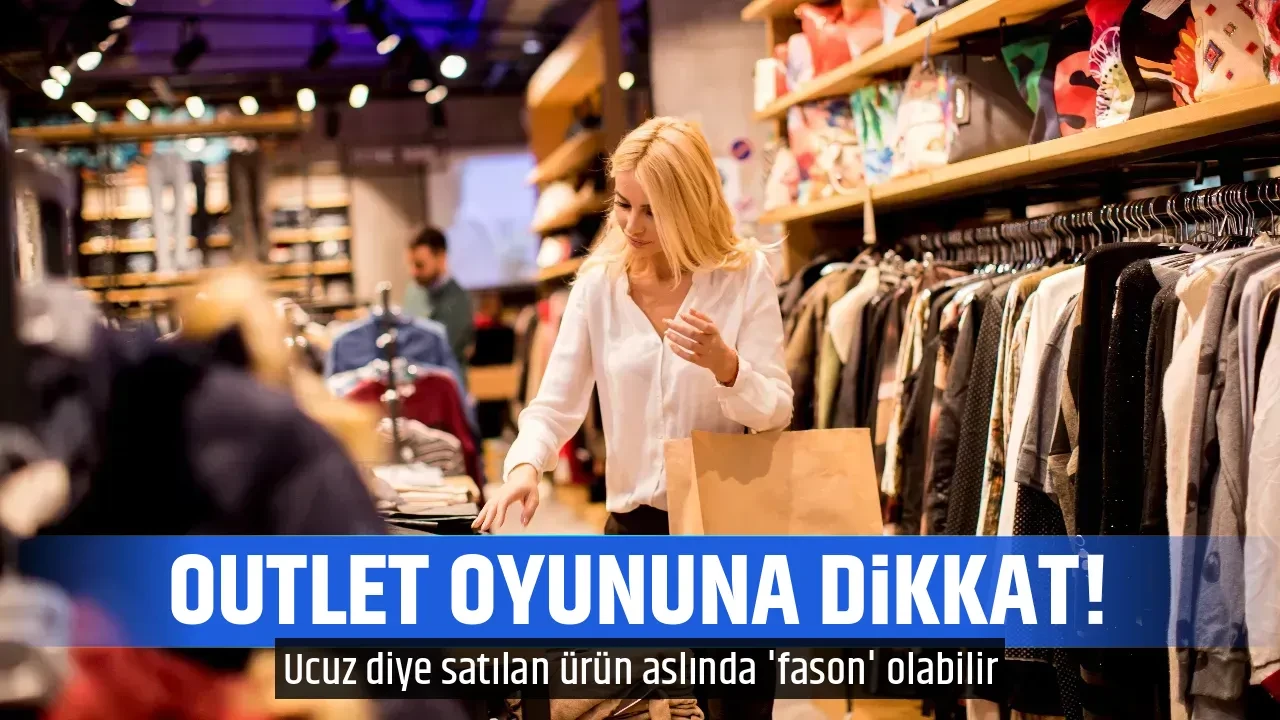 OUTLET OYUNUNA DİKKAT!