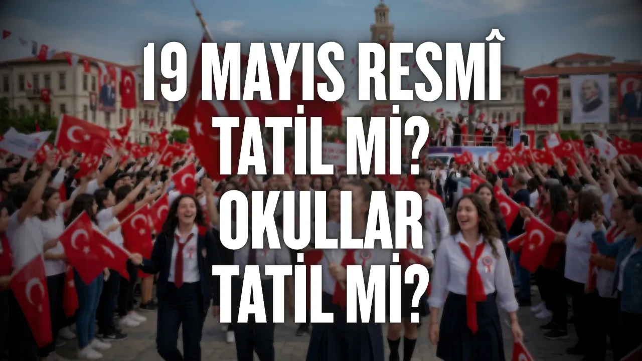 19 Mayıs resmî tatil mi? 19 Mayıs 2026 hangi güne denk geliyor: Okullar tatil mi?
