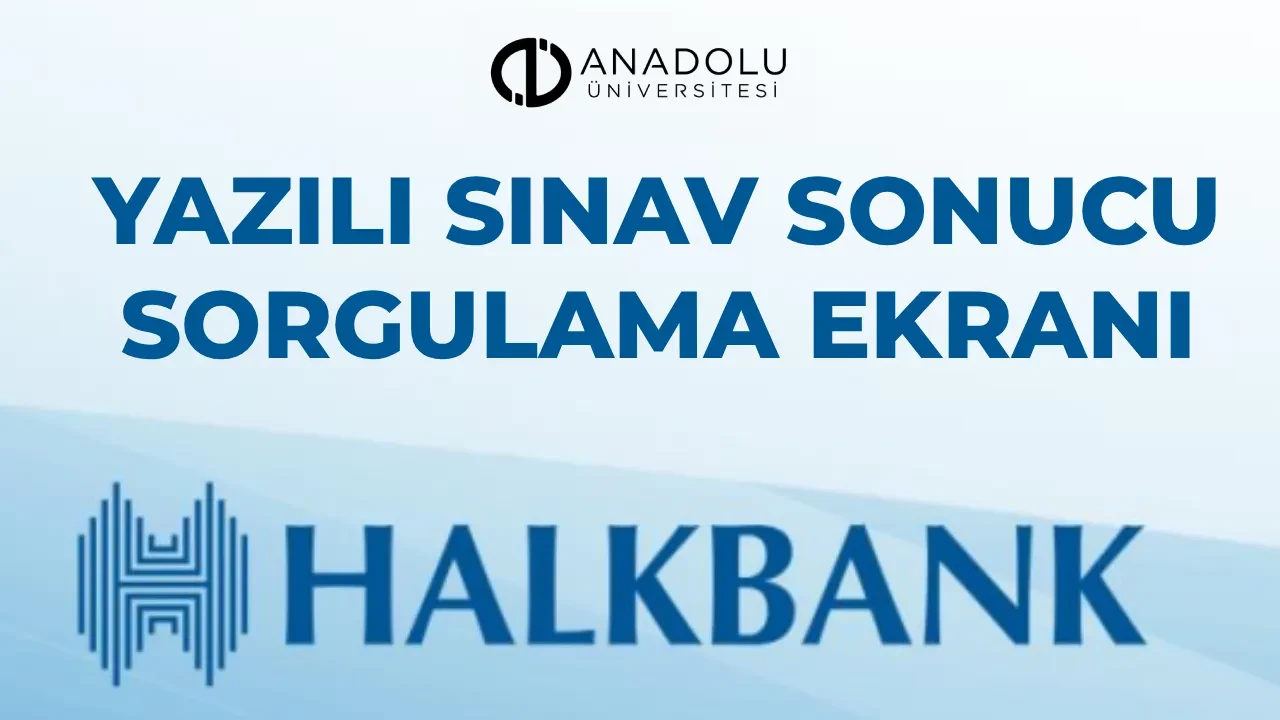 Halkbank sınav sonuçları 2026 ais.anadolu.edu.tr! Halkbank yazılı sınav sonucu açıklandı mı, nasıl sorgulanır?