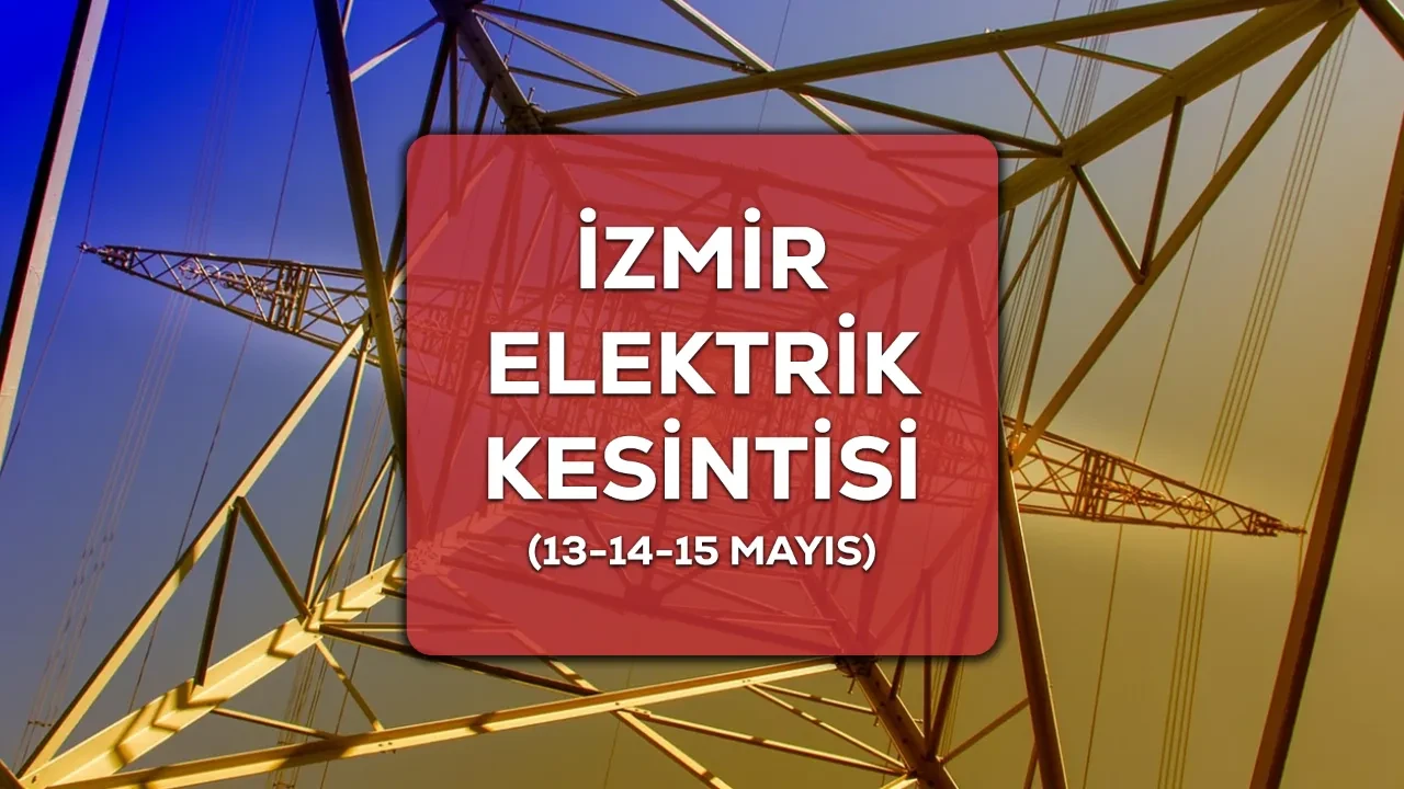 13-14-15 Mayıs İzmir GEDİZ elektrik kesintisi! Ödemiş ve Karşıyaka elektrik kesintisi ne zaman bitecek?