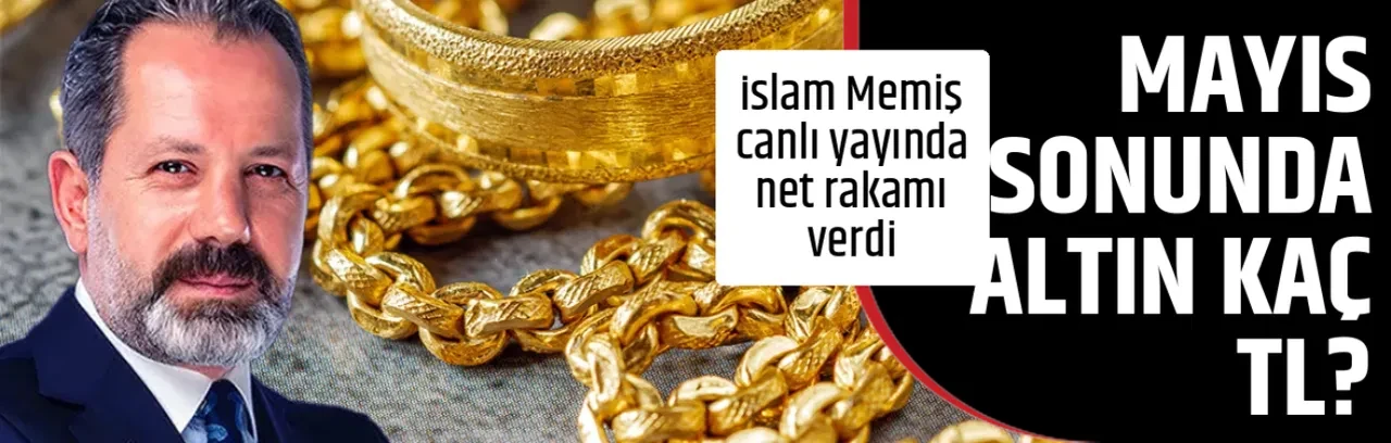 MAYIS SONUNDA ALTIN KAÇ TL?