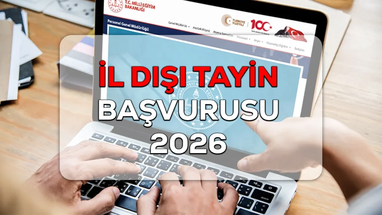 İl dışı isteğe bağlı yer değiştirme 2026! MEB il dışı tayin nereden ve nasıl yapılır?