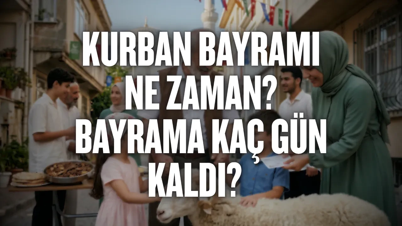 Kurban Bayramı ne zaman: Bayrama kaç gün kaldı? Kurban Bayramı kaç gün sürecek? 2026 Kurban Bayramı tarihi