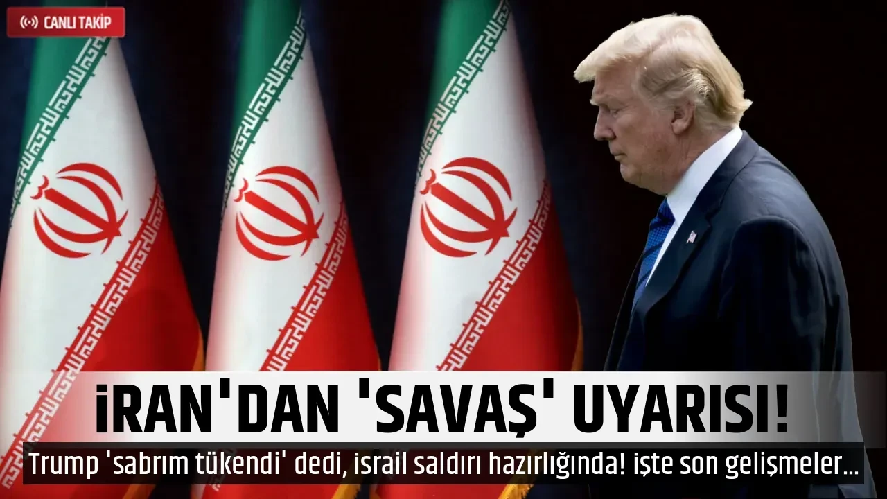 İRAN'DAN 'SAVAŞ' UYARISI!