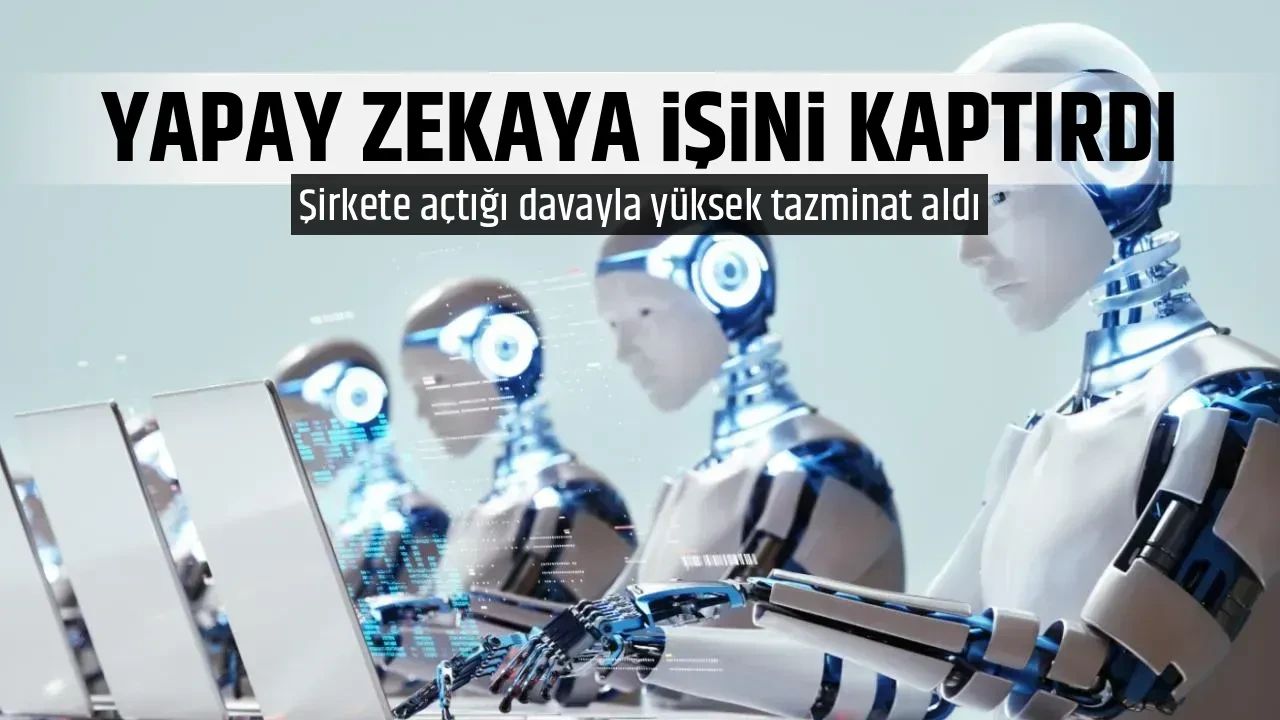 YAPAY ZEKAYA İŞİNİ KAPTIRDI