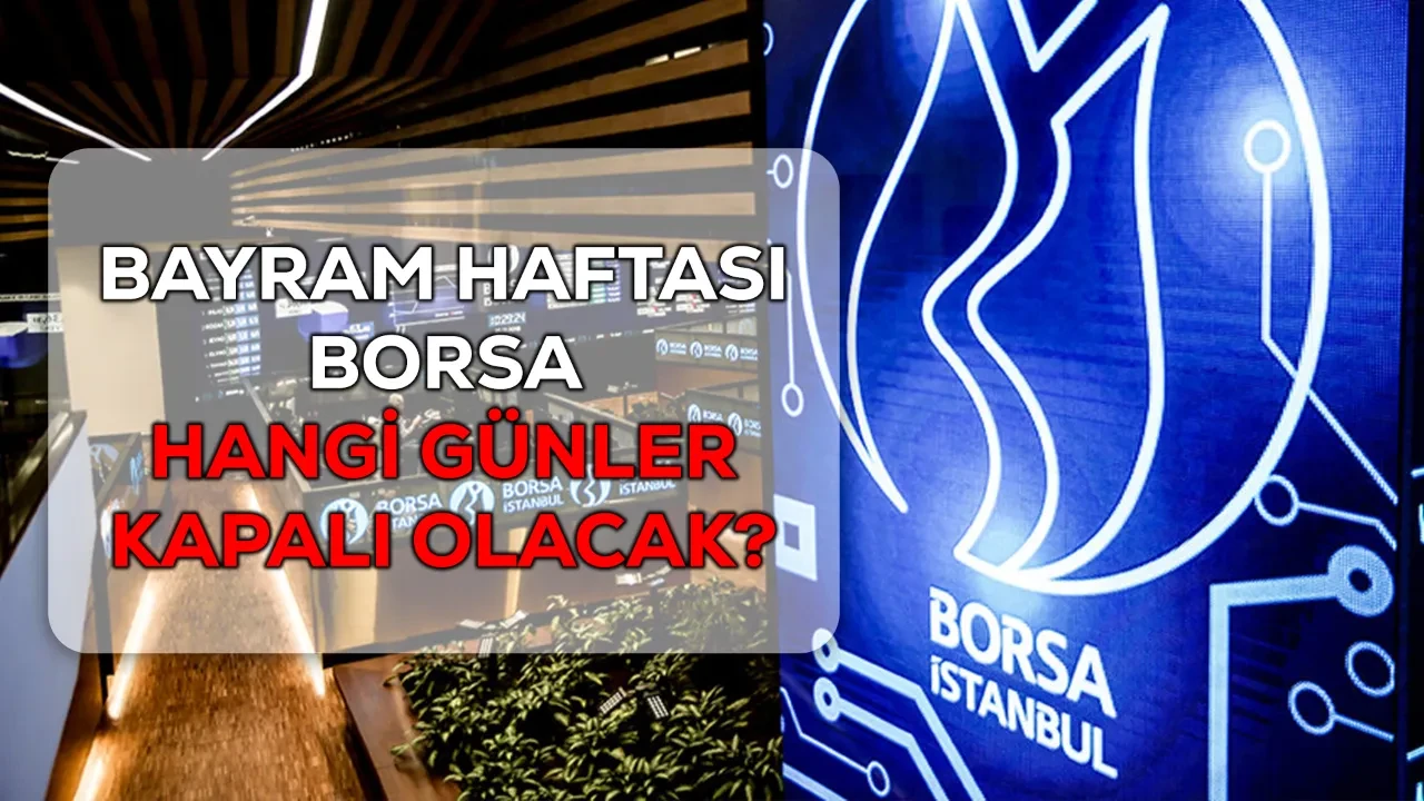25-26 Mayıs borsa açık mı? Bayram haftası borsa resmi tatil günleri açıklandı