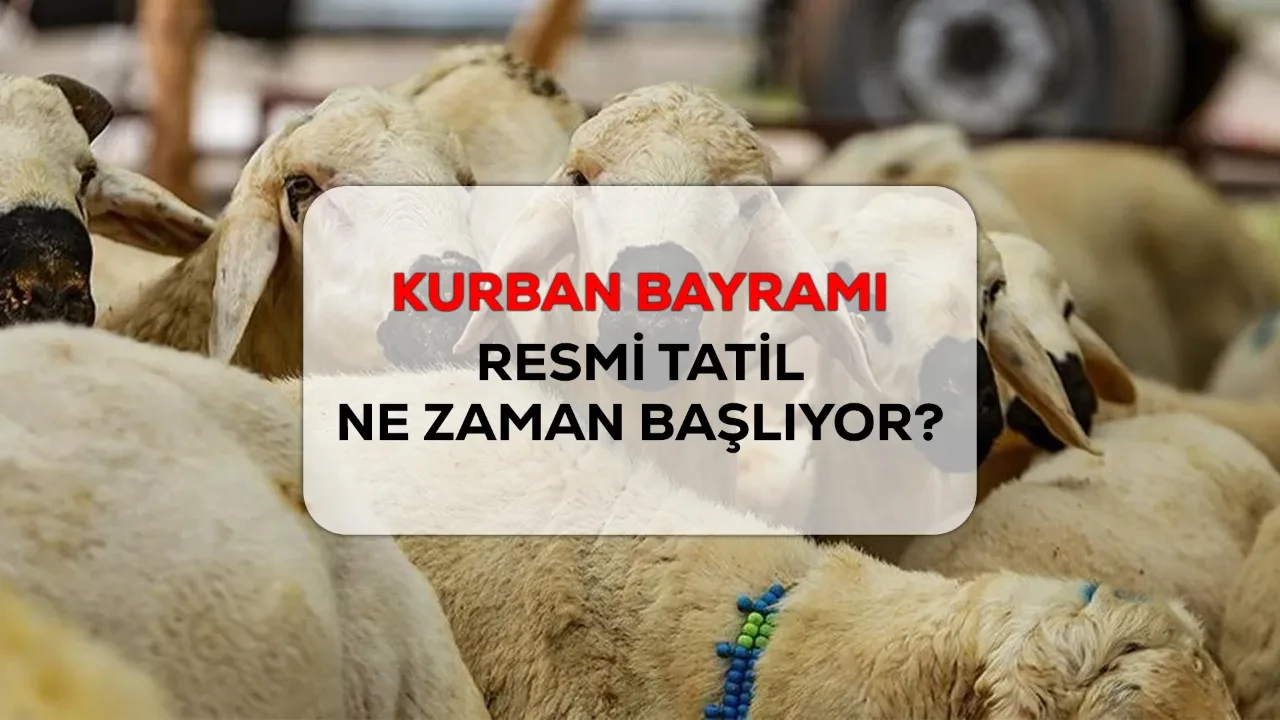 Kurban Bayramı resmi tatil ne zaman başlıyor? 2026 bayram tatili günleri açıklandı