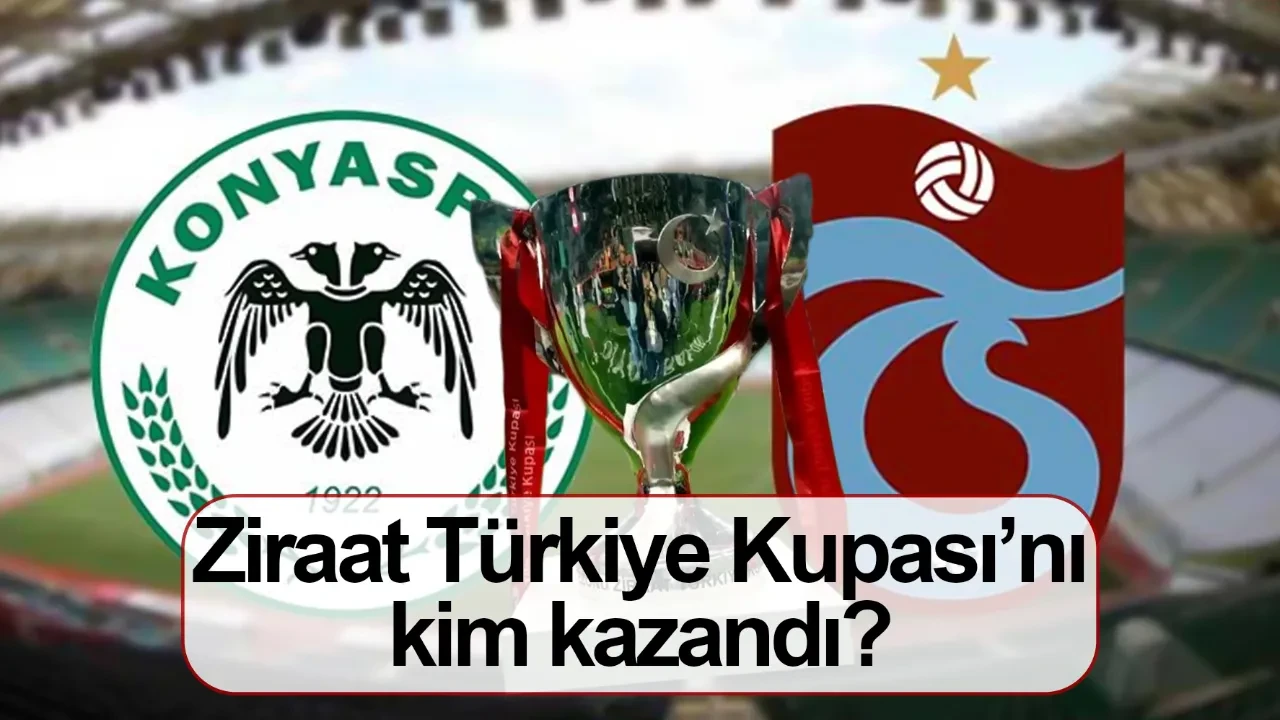 Trabzonspor Konyaspor maç sonucu kaç kaç? 2026 Ziraat Türkiye Kupası’nı kim kazandı?