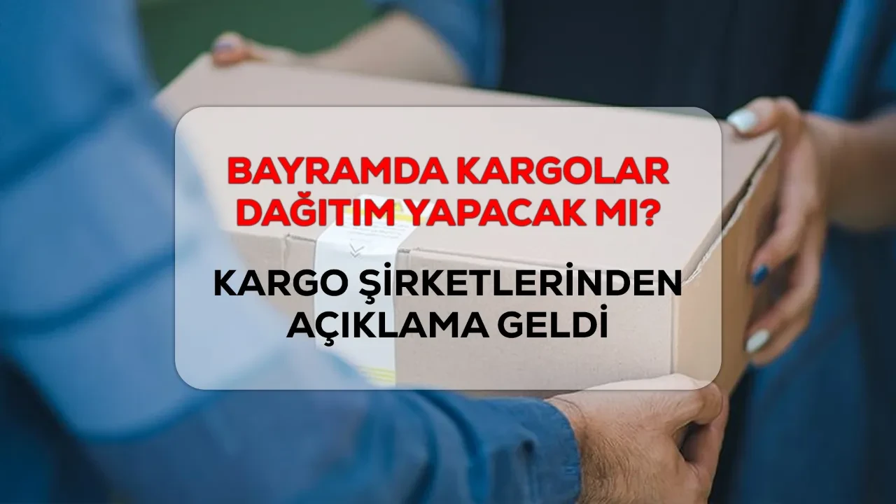 Bayramda kargolar çalışır mı, açık mı? Kargo şirketlerinden bayram haftası için açıklama geldi