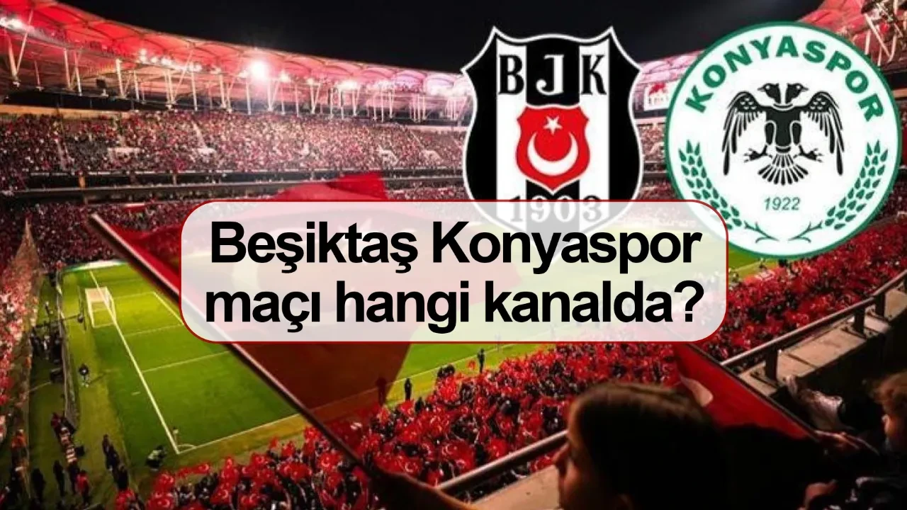 Beşiktaş Konyaspor maçı ne zaman hangi kanalda? Ziraat Türkiye Kupası yarı final maçı