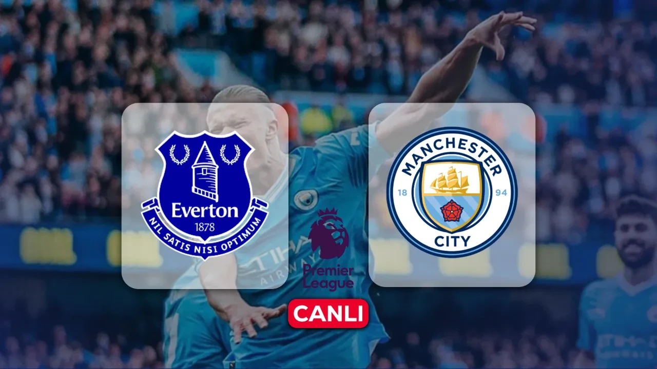 Everton Manchester City hangi kanalda, CANLI nereden izlenir? Maç başlıyor