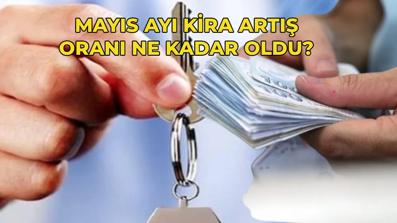 Mayıs ayı kira artış oranı 2026 hesaplaması! Mayıs ayı kira zammı ne kadar oldu, yüzde kaç zamlandı?