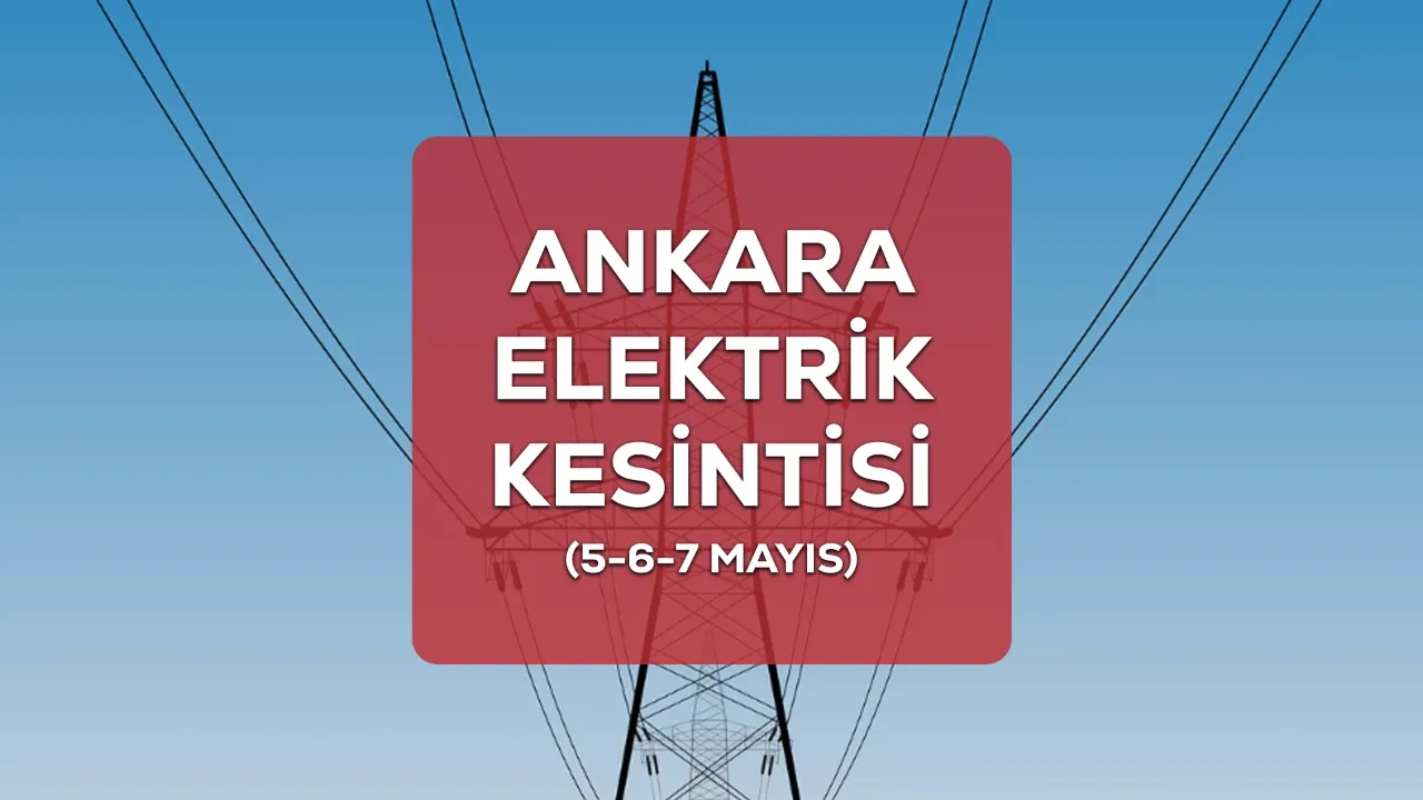 Ankara elektrik kesintisi! 5-6-7 Nisan Çankaya ve Keçiören elektrik kesintisi ne zaman bitecek?