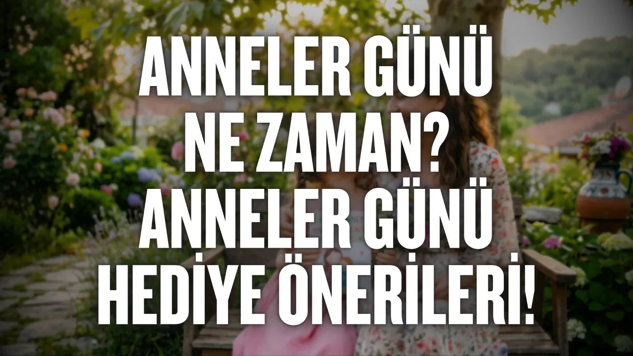 Anneler Günü ne zaman, hangi gün? Anneler Günü hangi pazara denk geliyor? 2026 Anneler Günü hediye önerileri