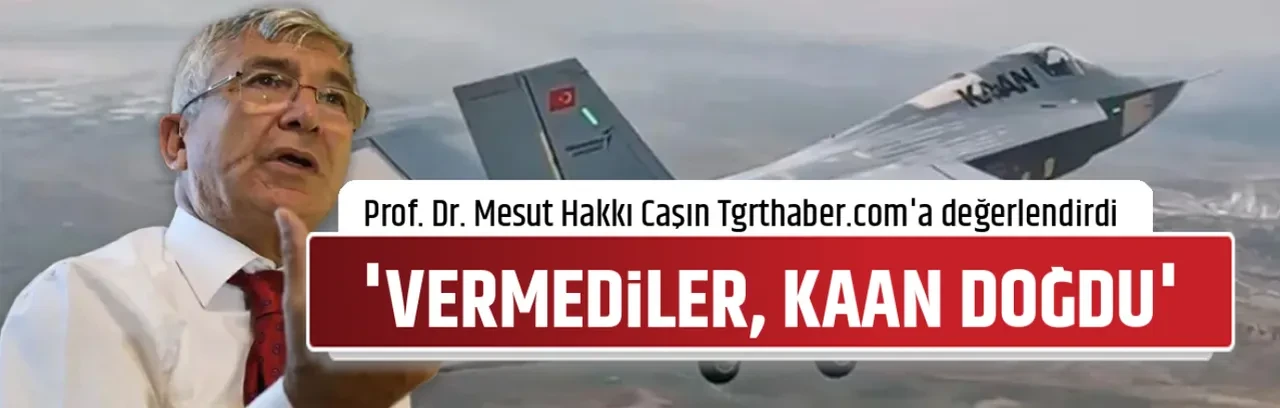 'VERMEDİLER, KAAN DOĞDU'