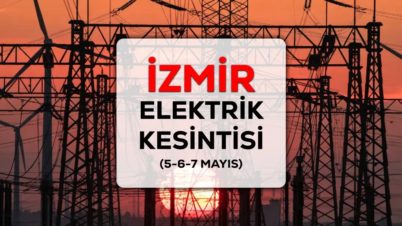 İzmir GEDİZ elektrik kesintisi 5-6-7 Mayıs listesi! İzmir’de elektrikler ne zaman gelecek?