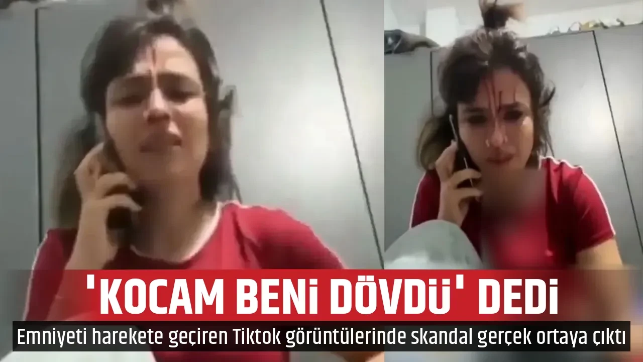'KOCAM BENİ DÖVDÜ' DEDİ