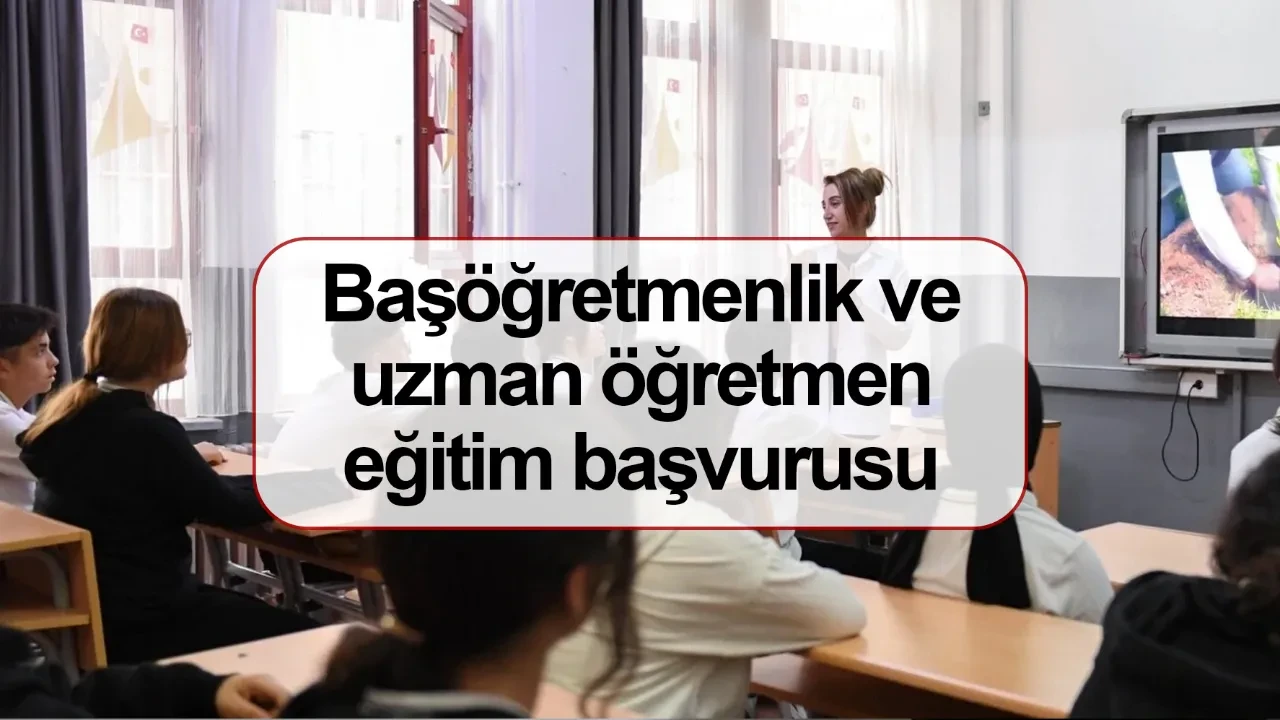 Başöğretmenlik ve uzman öğretmen eğitim başvurusu nasıl yapılacak ne zaman?