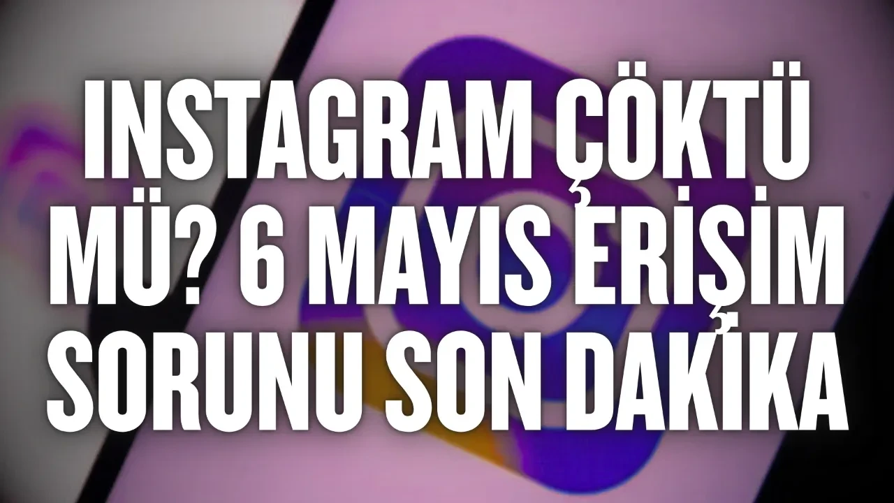 Instagram çöktü mü: Instagram neden açılmıyor? 6 Mayıs Instagram erişim sorunu son dakika
