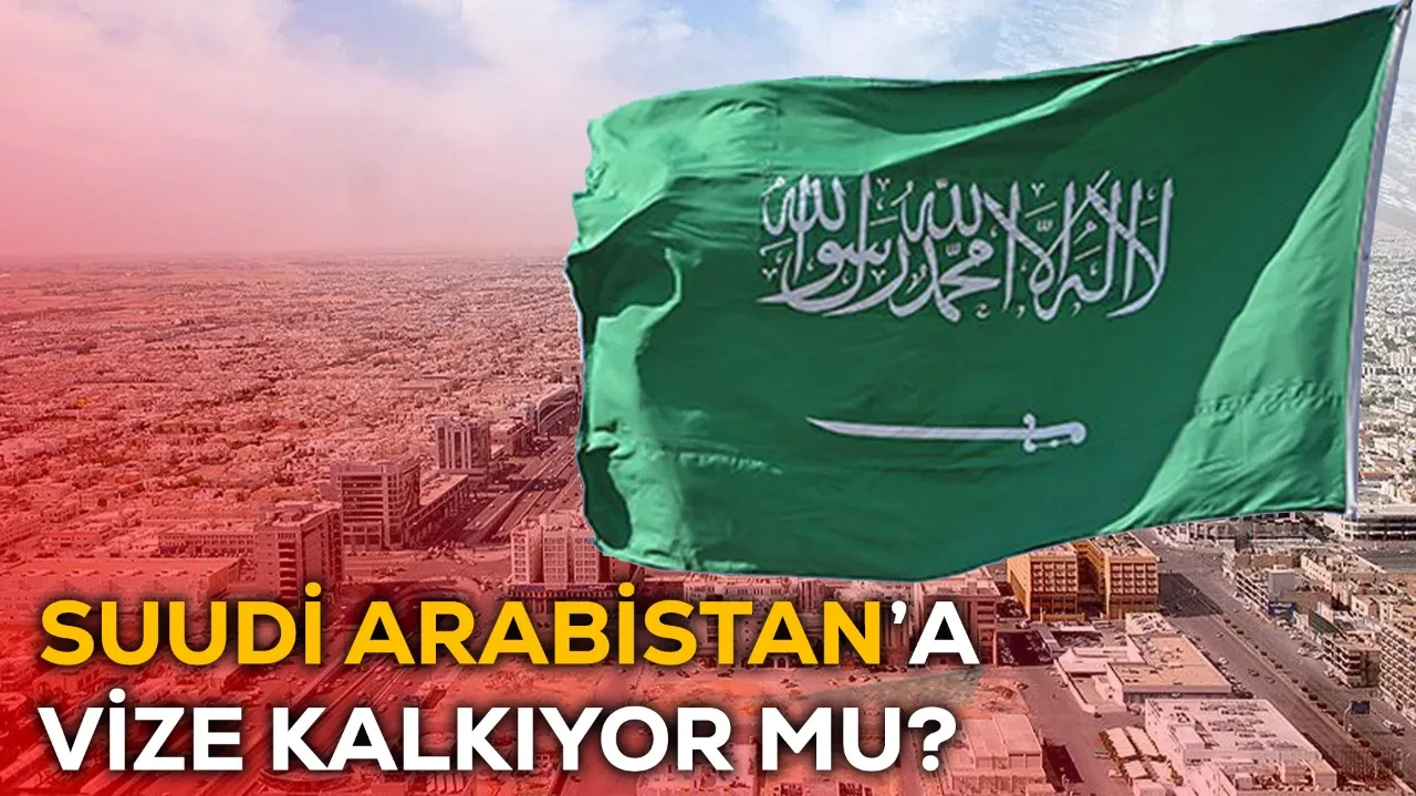 Suudi Arabistan vize kalktı mı?