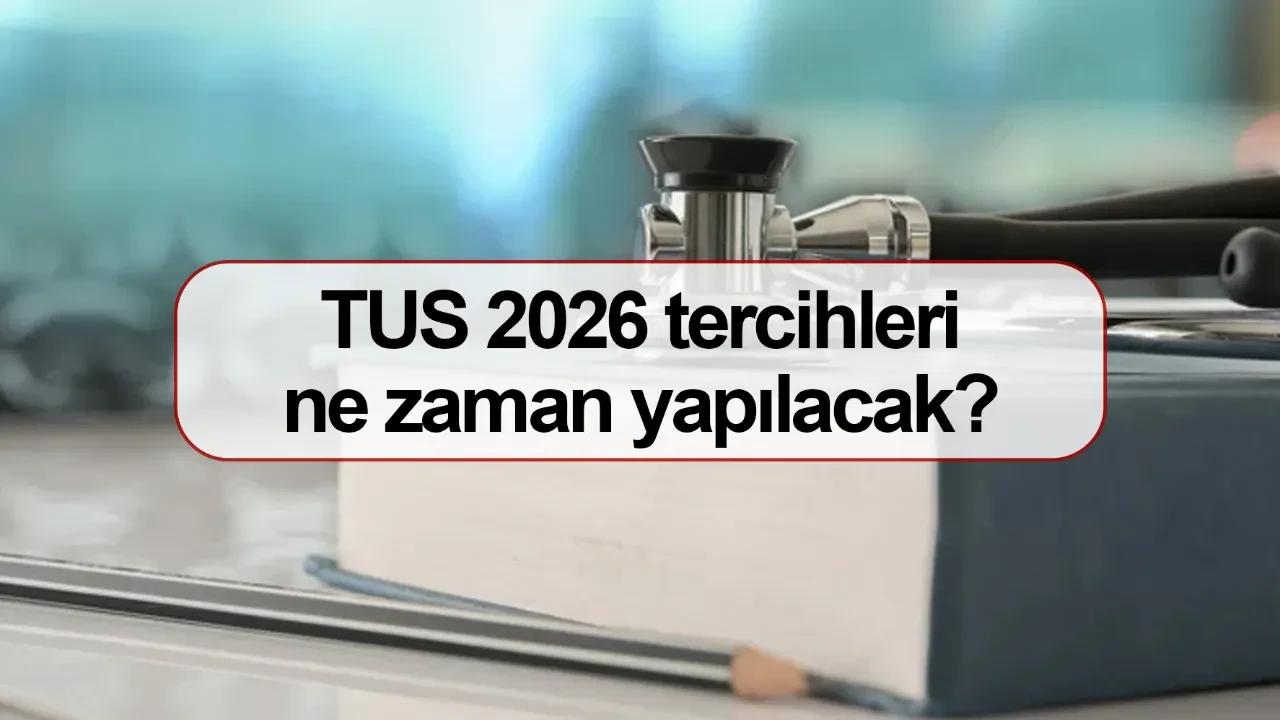 TUS 2026 tercihleri ne zaman yapılacak takvim açıklandı mı?