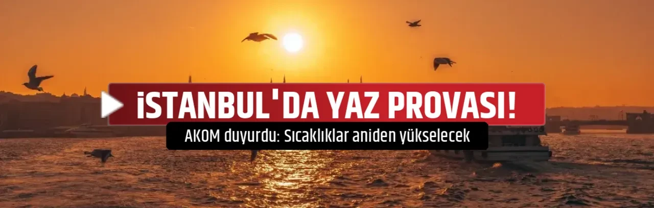 İSTANBUL'DA YAZ PROVASI! 