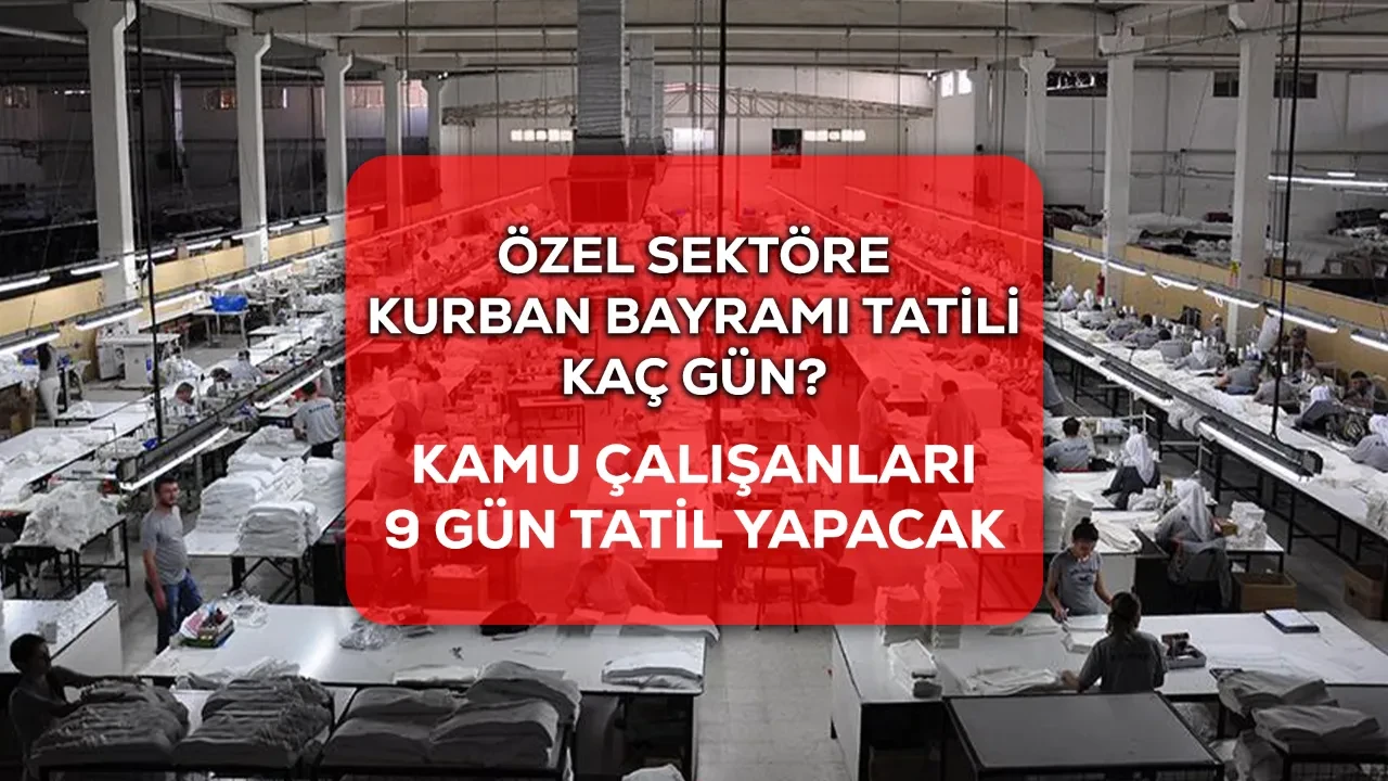 Özel sektöre bayram tatili kaç gün, 9 gün mü? 2026 Kurban Bayramı tatil günleri belli oldu