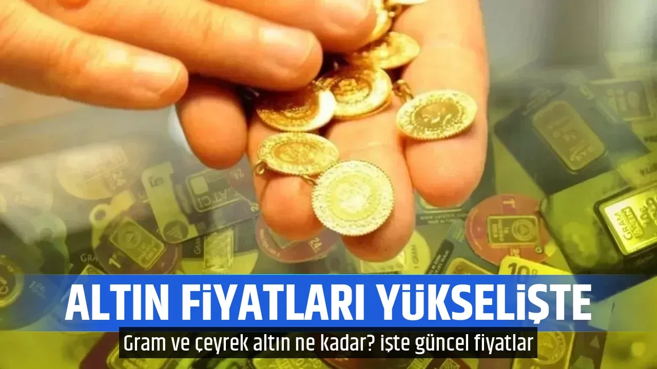 ALTIN FİYATLARI YÜKSELİŞTE