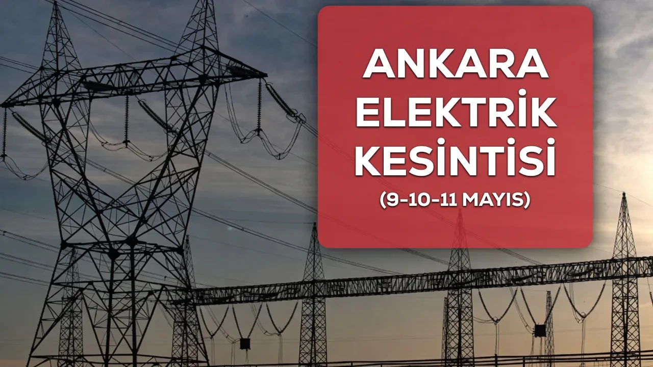 Ankara elektrik kesintisi 9-10-11 Mayıs! Ankara ilçelerinde elektrik kesintisi ne zaman bitecek?