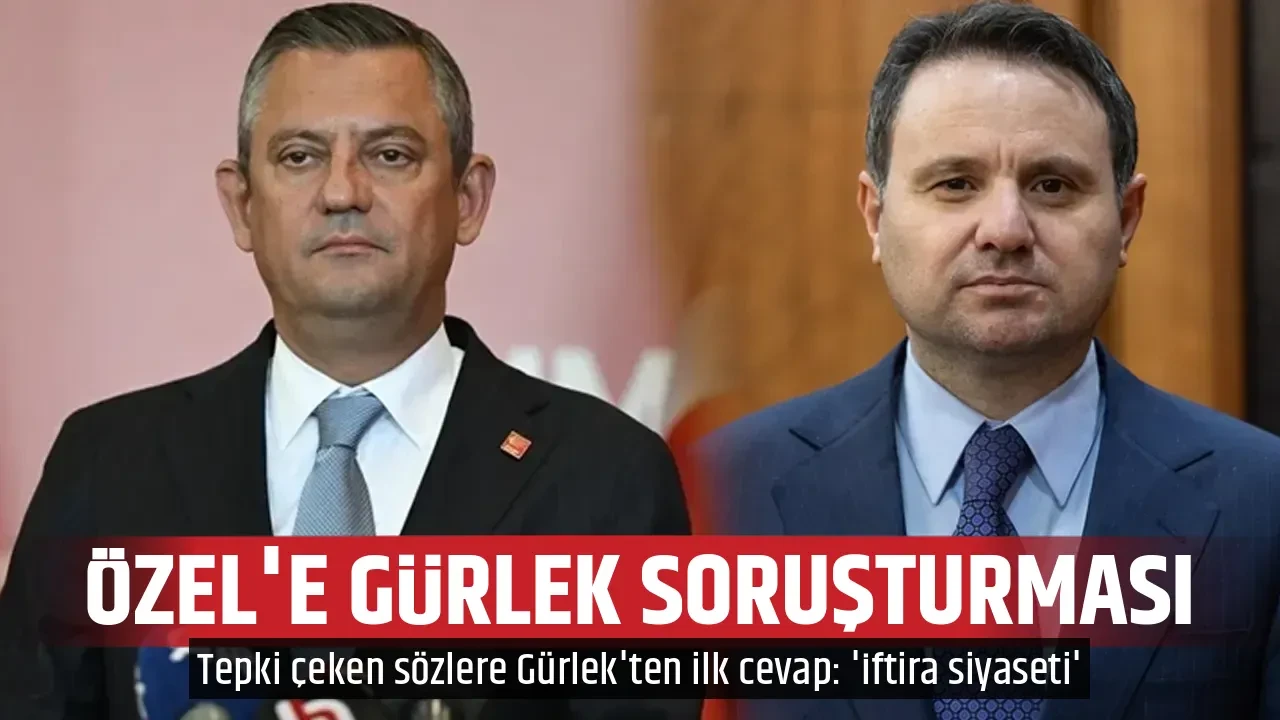 ÖZEL'E GÜRLEK SORUŞTURMASI
