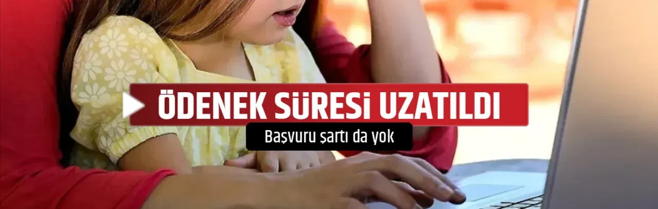 ÖDENEK SÜRESİ UZATILDI