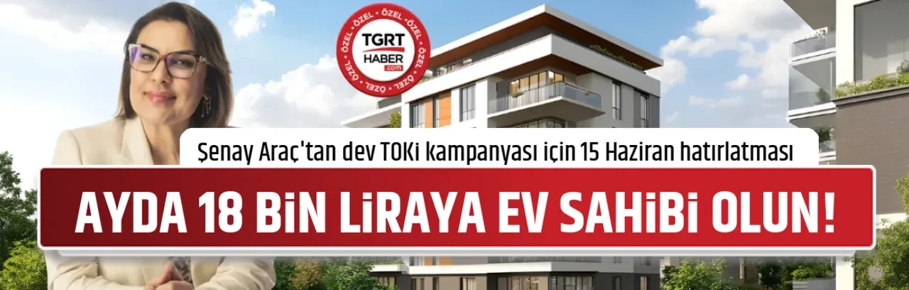 AYDA 18 BİN LİRAYA EV SAHİBİ OLUN!