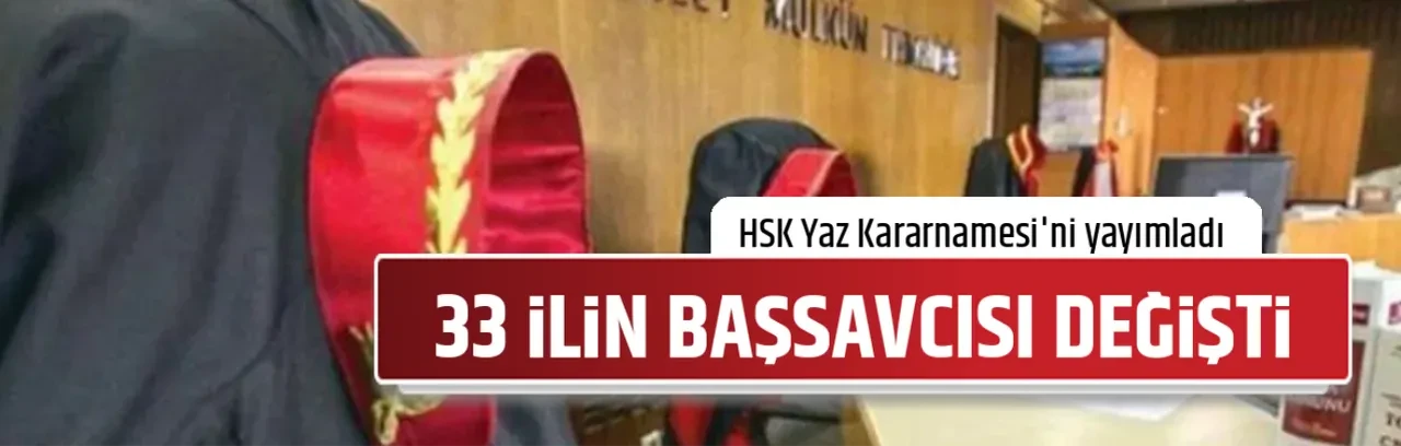 HSK Adli ve İdari Yargı Kararnamesi'ni yayımladı! 33 ilin başsavcısı değişti 