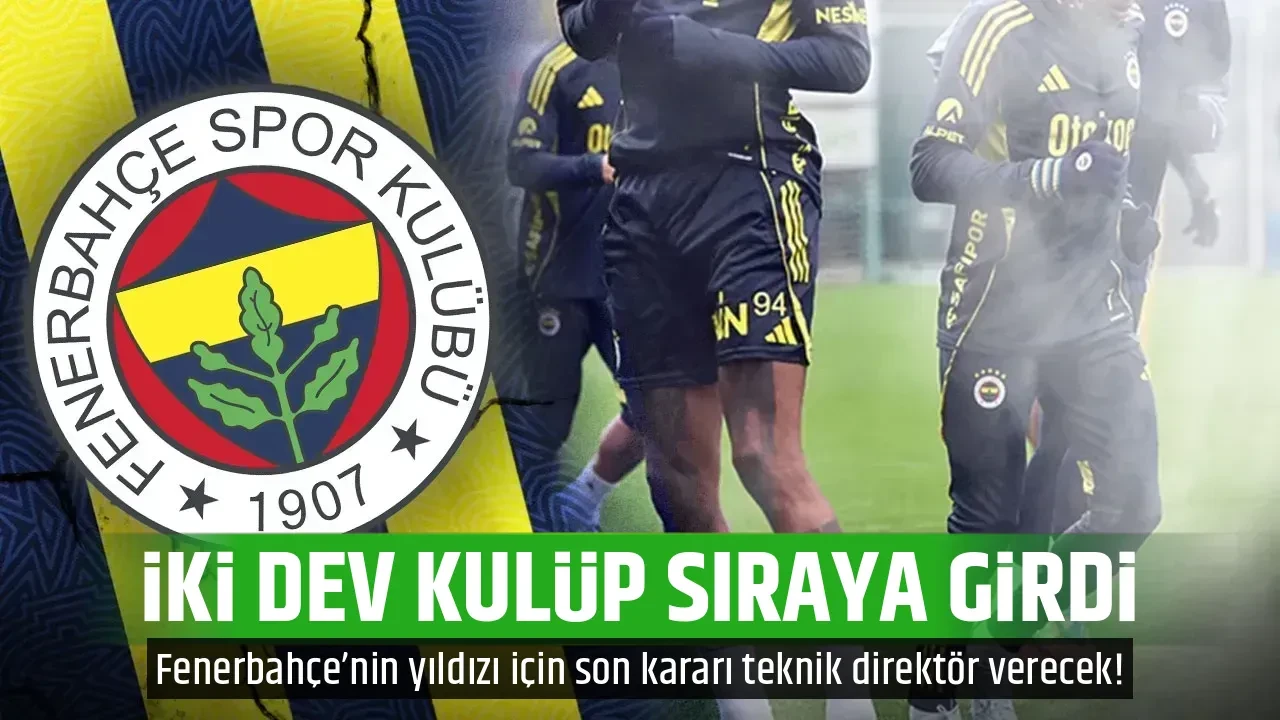 İKİ DEV KULÜP SIRAYA GİRDİ