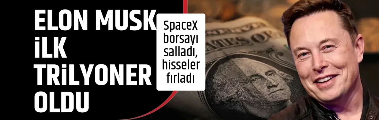 ELON MUSK İLK TRİLYONER OLDU