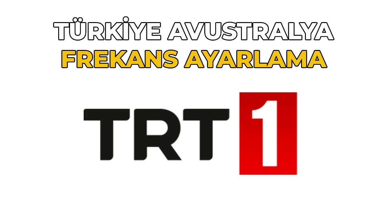 TRT 1 Frekans Ayarı Yapma 2026 Dünya Kupası! Türksat 4A TRT 1 frekans güncelleme nasıl yapılır? TRT Türkiye -Avustralya frekans ayarı