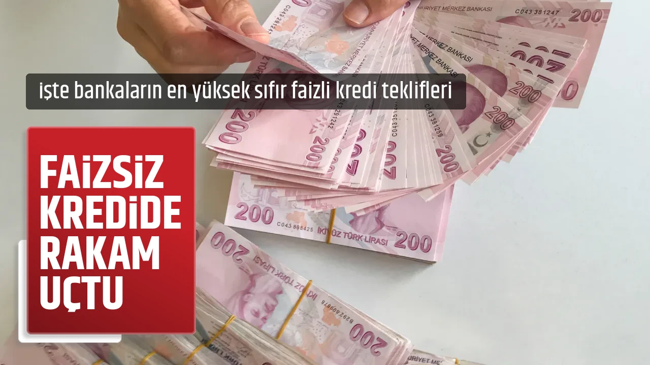 FAİZSİZ KREDİDE RAKAM UÇTU
