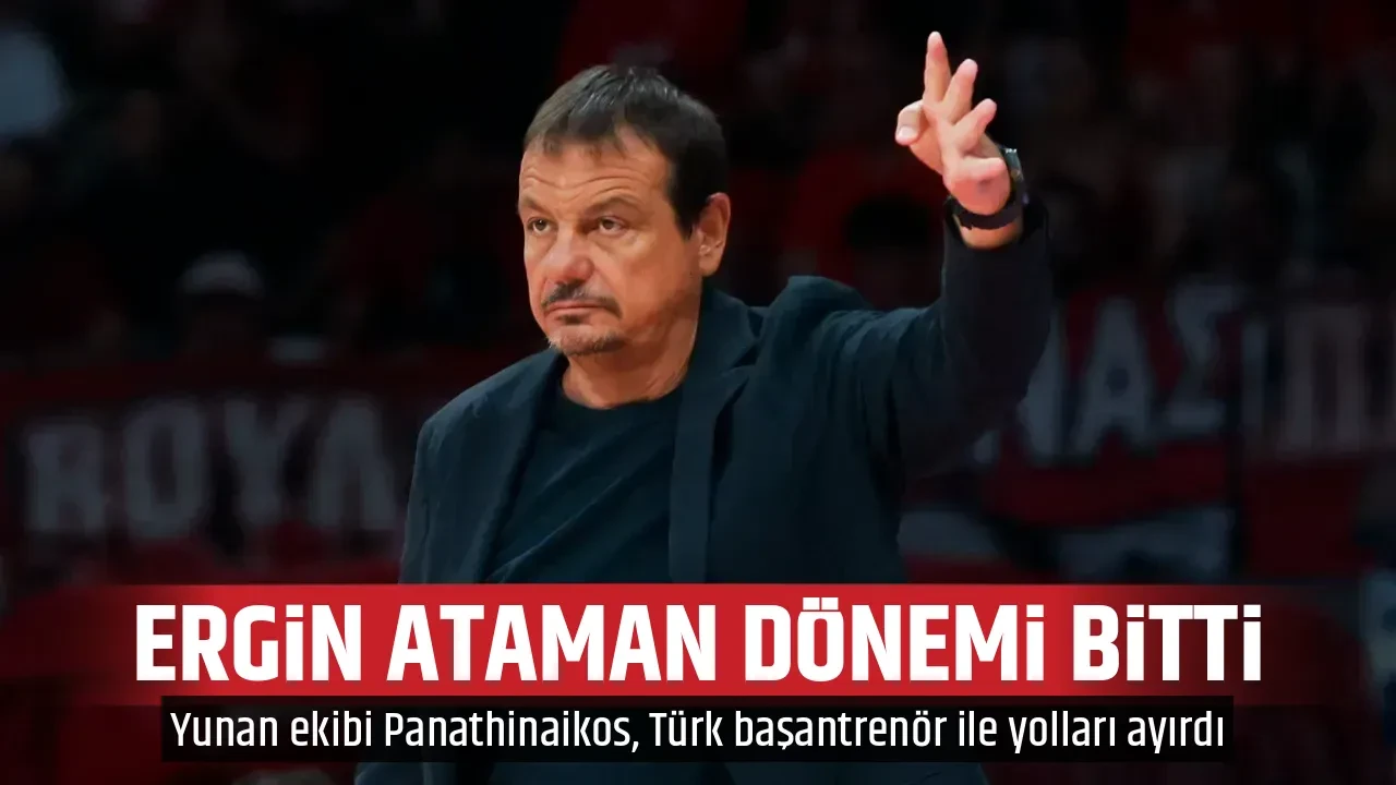 ERGİN ATAMAN DÖNEMİ BİTTİ